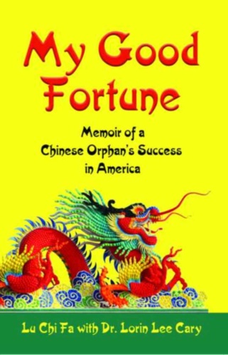 My Good Fortune Memoir of A Chinese Orphan's Success in America