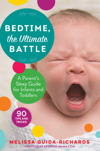 Bedtime, the Ultimate Battle  A Parent's Sleep Guide for Infants and Toddlers