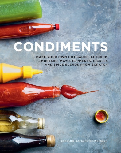 Condiments Make your own hot sauce, ketchup, mustard, mayo, ferments, pickles and...