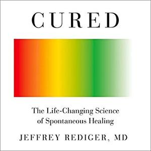 Cured: The Life Changing Science of Spontaneous Healing [Audiobook]