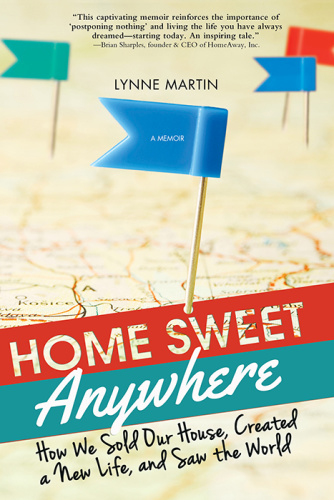 Home Sweet Anywhere How We Sold Our House, Created a New Life, and Saw the World
