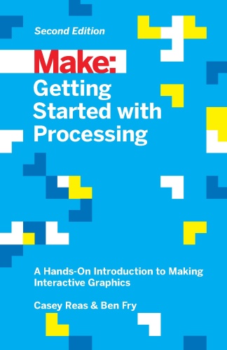 Make   Getting Started with Processing, 2nd Edition
