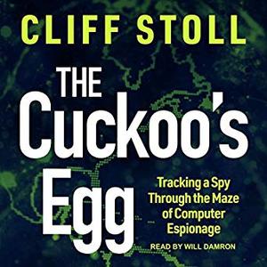 The Cuckoo's Egg: Tracking a Spy Through the Maze of Computer Espionage [Audiobook, Unabridged]