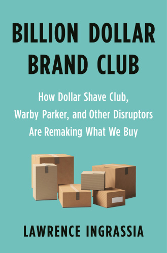 Billion Dollar Brand Club  How Dollar Shave Club, Warby Parker, and Other Disrupto...