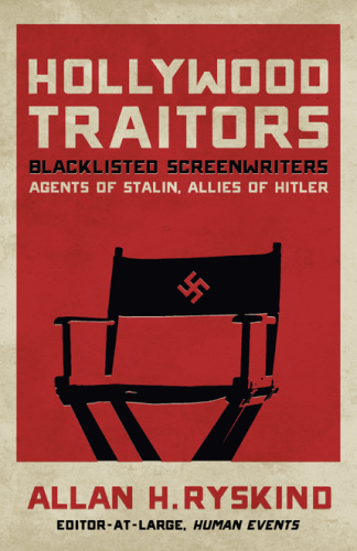 Hollywood Traitors   Blacklisted Screenwriters   Agents Of Stalin, Allies Of Hitler