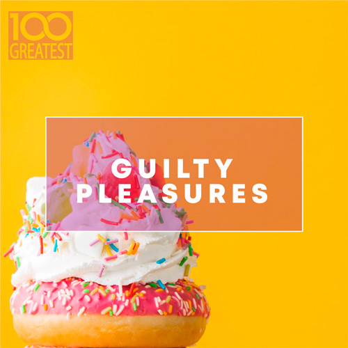 100 Greatest Guilty Pleasures: Cheesy Pop Hits (2020)