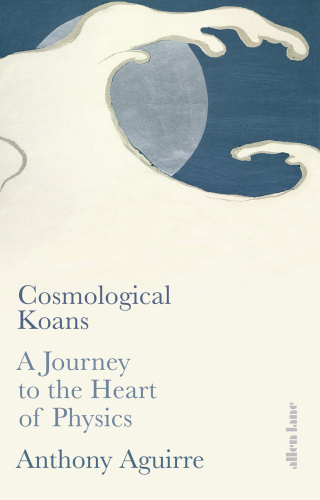 Cosmological Koans UK Edition   Anthony Aguirre