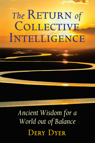 The Return of Collective Intelligence Ancient Wisdom for a World out of Balance