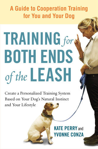 Training for Both Ends of the Leash A Guide to Cooperation Training for You and Yo...