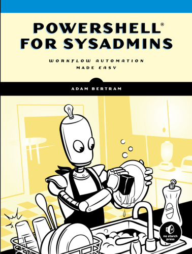 PowerShell for Sysadmins Workflow Automation Made Easy by Adam Bertram