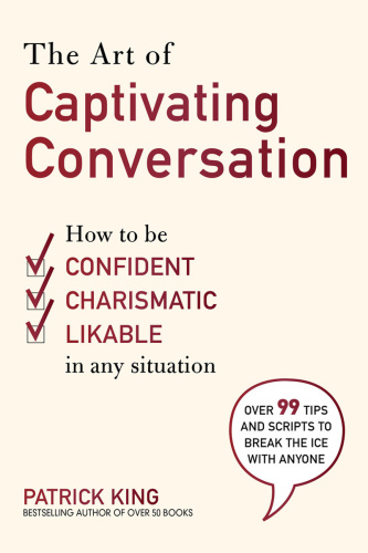 The Art of Captivating Conversation  How to Be Confident, Charismatic, and Likable...