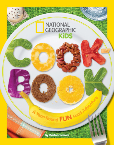 National Geographic Kids Cookbook   A Year Round Fun Food Adventure