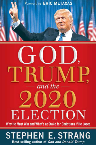 God, Trump, and the 2020 Election by Stephen E Strang