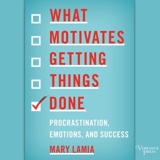 What Motivates Getting Things Done: Procrastination, Emotions, and Success (Audiobook)