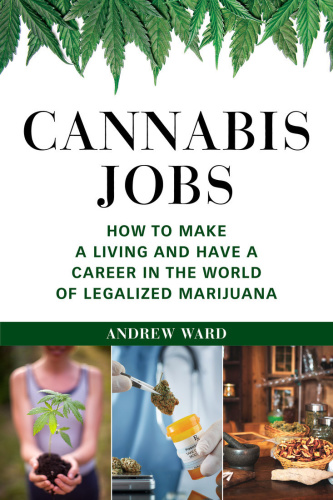 Cannabis Jobs How to Make a Living and Have a Career in the World of Legalized Ma...