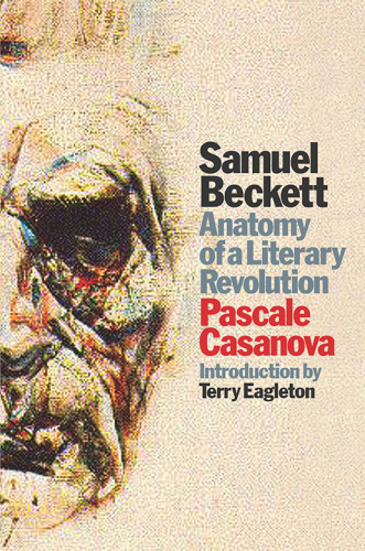 Samuel Beckett  Anatomy of a Literary Revolution