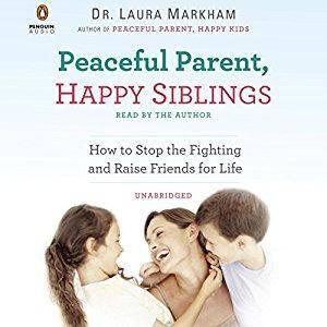 Peaceful Parent, Happy Siblings: How to Stop the Fighting and Raise Friends for Life [Audiobook]