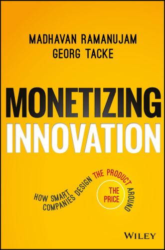 Monetizing Innovation   How Smart Companies Design the Product Around the Price