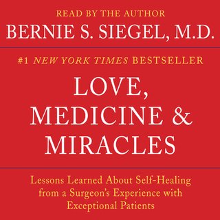 Love, Medicine and Miracles: Lessons Learned about Self Healing from a Surgeon's Experience ...(Audiobook)