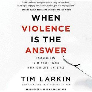 When Violence Is the Answer: Learning How to Do What It Takes When Your Life Is at Stake [Audiobook]
