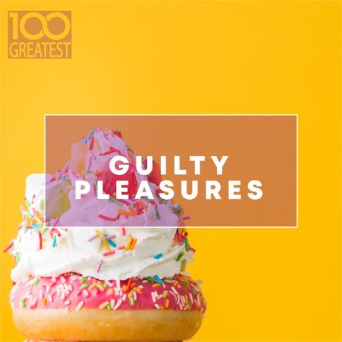 100 Greatest Guilty Pleasures: Cheesy Pop Hits (2020)