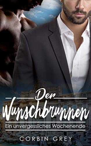 Cover: Grey, Corbin - Der Wunschbrunnen - Ein unvergessenes Wochenende