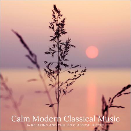 VA - Calm Modern Classical Music. 14 Relaxing and Chilled Classical Pieces (2020)