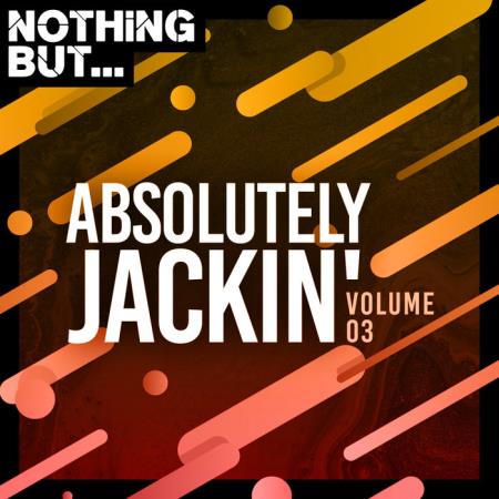 Nothing But... Absolutely Jackin/#039;, Vol. 03 (2020)