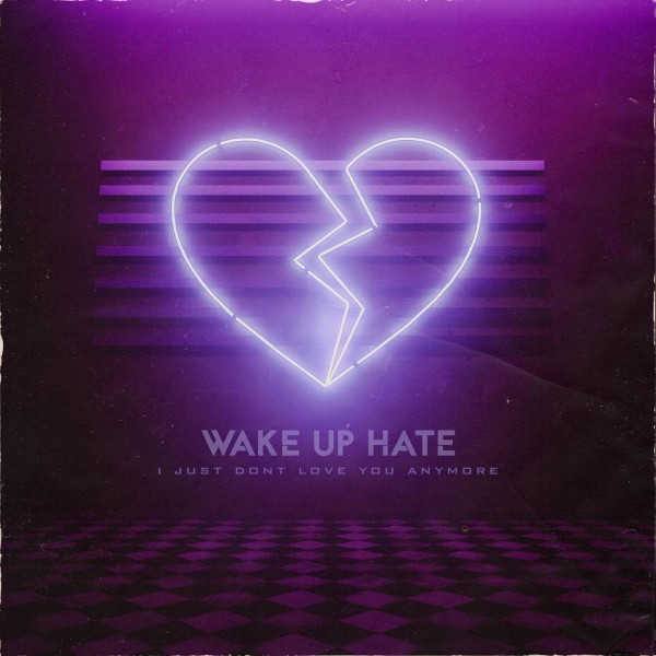 Wake Up Hate - I Just Don't Love You Anymore (Single) (2020)