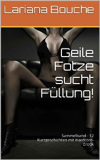 Cover: Lariana Bouche - Geile Fotze sucht Fuellung!