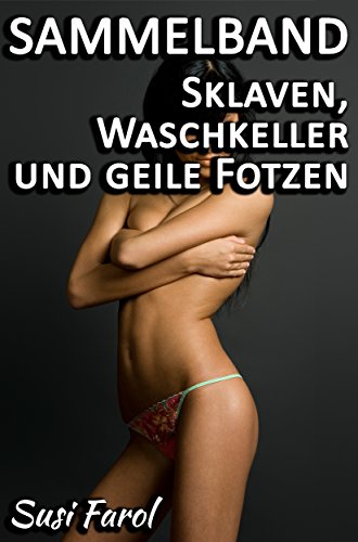 Cover: Susi Farol - Sammelband - Sklaven, Waschkeller und geile Fotzen