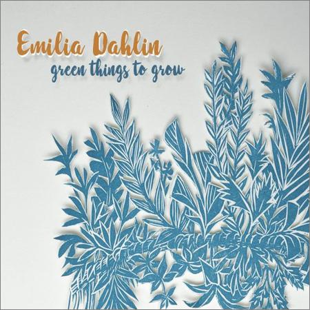 Emilia Dahlin - Green Things to Grow (January 18, 2020)