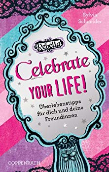 Cover: Rebella 06 - Celebrate your life! - Schneider, Sylvia