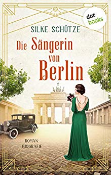 Cover: Schuetze, Silke - Die Sangerin von Berlin