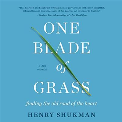 One Blade of Grass: Finding the Old Road of the Heart, a Zen Memoir [Audiobook]