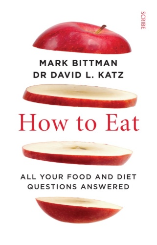 How to Eat all your food and diet questions answered Mark Bittman; David L Katz