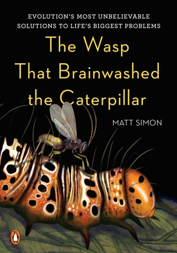 The Wasp That Brainwashed the Caterpillar Evolution's Most Unbelievable Solutions