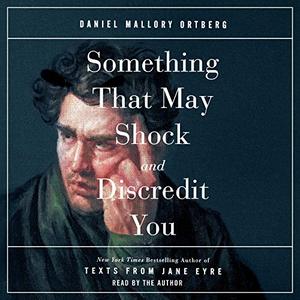 Something That May Shock and Discredit You [Audiobook]