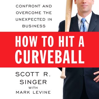 How to Hit a Curveball: Confront and Overcome the Unexpected in Business (Audiobook)