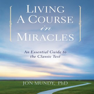 Living a Course in Miracles: An Essential Guide to the Classic Text (Audiobook)
