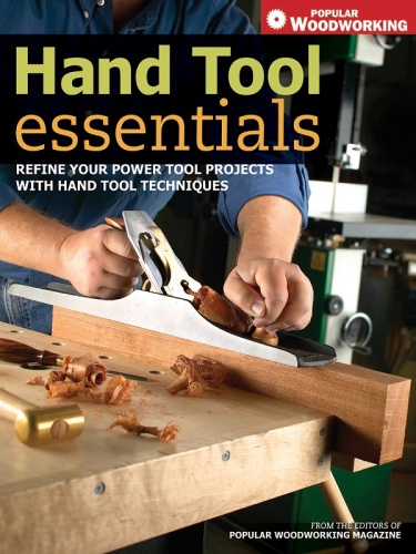 Hand Tool Essentials Refine Your Power Tool Projects with Hand Tool Techniques
