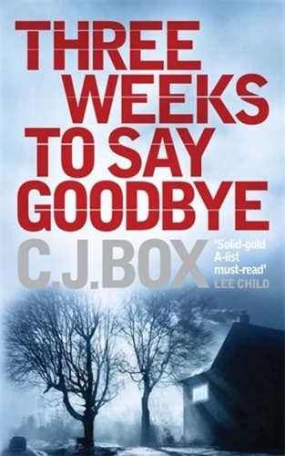 C J Box Three Weeks to Say Goodbye (v5)