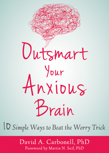 Outsmart Your Anxious Brain David A Carbonell