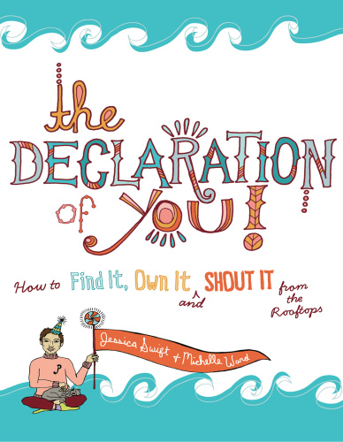 The Declaration of You! How to Find It, Own It and Shout It From the Rooftops