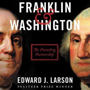 Franklin & Washington: The Founding Partnership [Audiobook]
