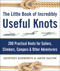 The Little Book of Incredibly Useful Knots 200 Practical Knots for Sailors, Clim...
