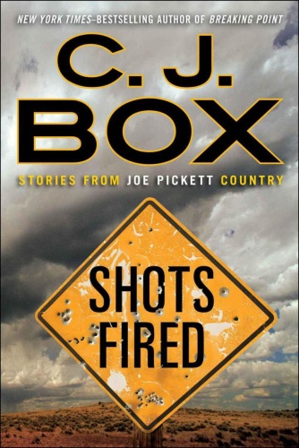 C J Box [Joe Pickett] Shots Fired Stories From Joe Pickett Country