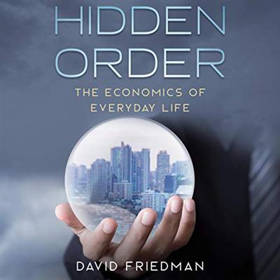 Hidden Order: The Economics of Everyday Life [Audiobook]