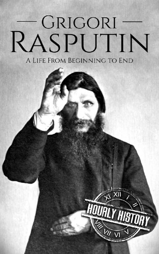 Grigori Rasputin A Life From Beginning to End