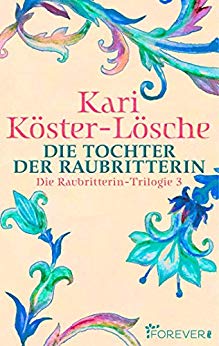 Cover: Koester-Loesche, Kari - Raubritter 03 - Die Tochter der Raubritterin